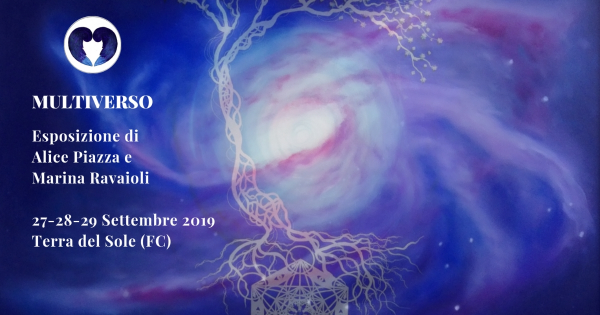 Mostra bi-personale "Multiverso - Sguardi senza confini" di Alice Piazza e Marina Ravaioli. 27-28-29 Settembre 2019 a Terra del Sole (FC)